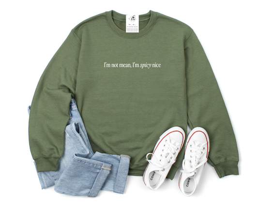 I'm not mean, I'm Spicy Nice Cozy Crew Neck Sweater: Olive w/ White print